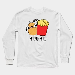 Friend Fried Funny French Fries Pun Long Sleeve T-Shirt